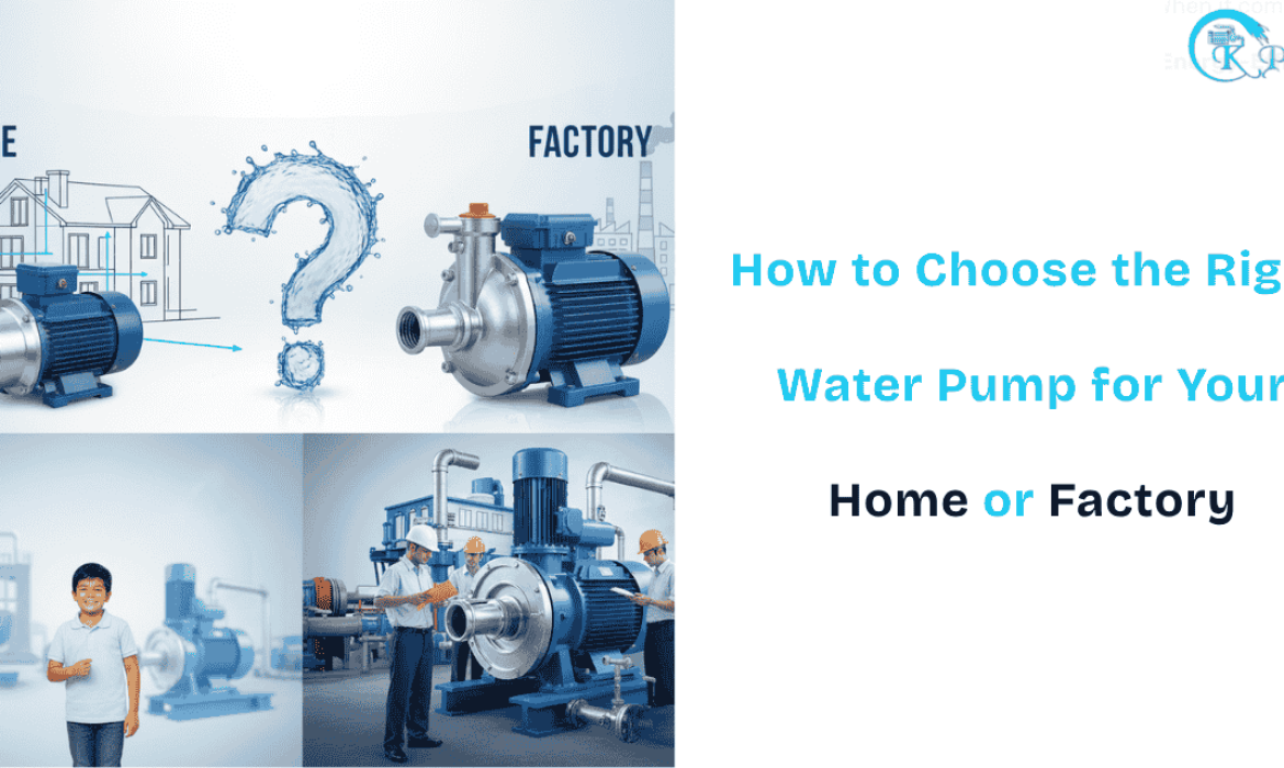 How to Choose the Right Water Pump for Your Home or Factory