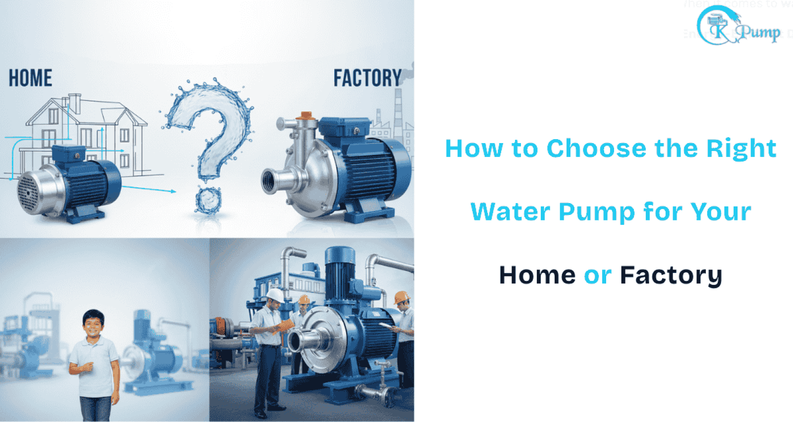 How to Choose the Right Water Pump for Your Home or Factory